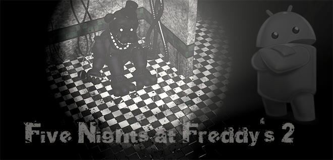 Five Nights at Freddy's 2 на Android Five Nights at Freddy's 2 на Android