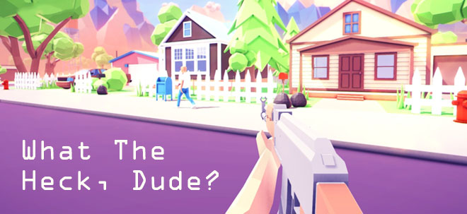 What The Heck, Dude? v1.0 - полная версия What The Heck, Dude? v1.0 - полная версия