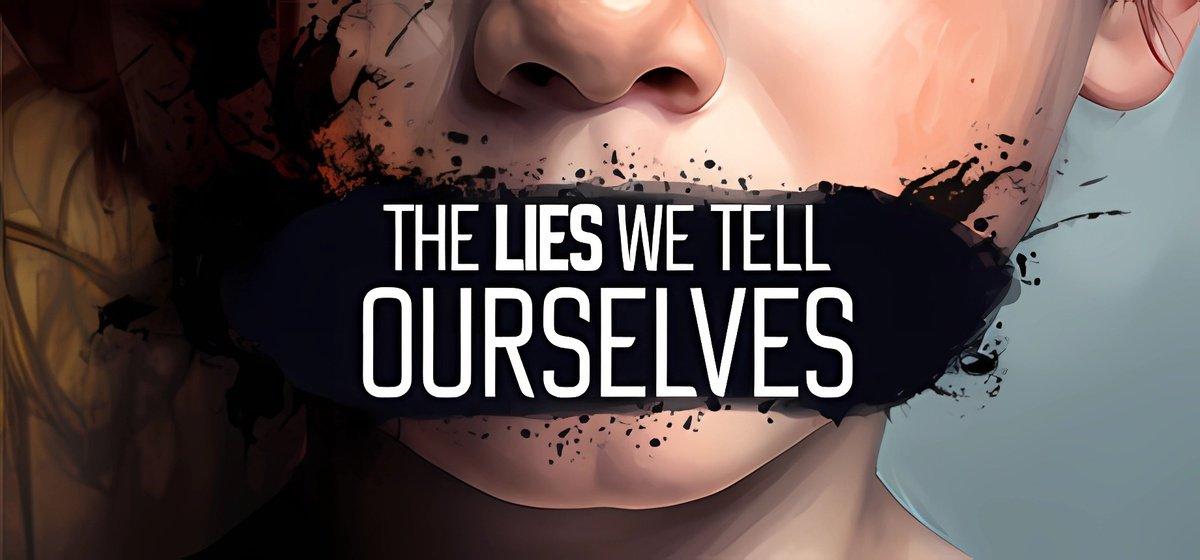 The Lies We Tell Ourselves