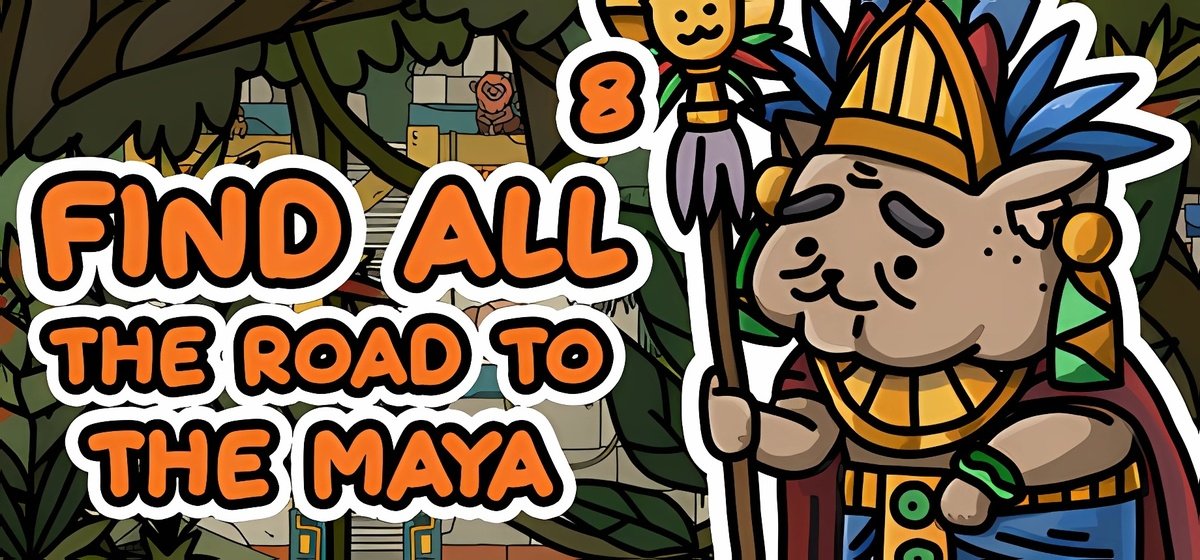 FIND ALL 8 The road to the Maya